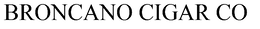 BRONCANO CIGAR CO trademark