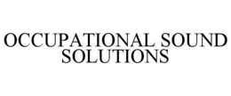 OCCUPATIONAL SOUND SOLUTIONS trademark