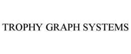 TROPHY GRAPH SYSTEMS trademark