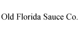 OLD FLORIDA SAUCE CO. trademark