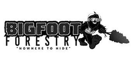 BIGFOOT FORESTRY "NOWHERE TO HIDE" trademark