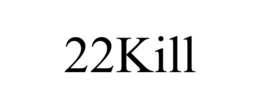 22KILL trademark