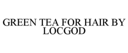 GREEN TEA FOR HAIR BY LOCGOD trademark