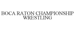 BOCA RATON CHAMPIONSHIP WRESTLING trademark
