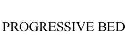 PROGRESSIVE BED trademark