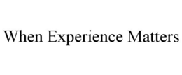 WHEN EXPERIENCE MATTERS trademark