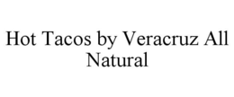 HOT TACOS BY VERACRUZ ALL NATURAL trademark