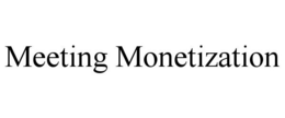 MEETING MONETIZATION trademark