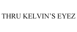 THRU KELVIN'S EYEZ trademark