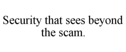 SECURITY THAT SEES BEYOND THE SCAM. trademark