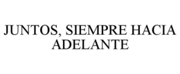 JUNTOS, SIEMPRE HACIA ADELANTE trademark