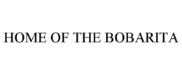 HOME OF THE BOBARITA trademark