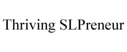 THRIVING SLPRENEUR trademark
