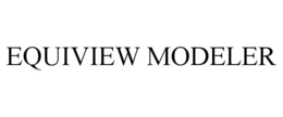 EQUIVIEW MODELER trademark