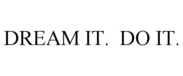 DREAM IT. DO IT. trademark