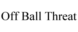 OFF BALL THREAT trademark