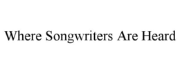 WHERE SONGWRITERS ARE HEARD trademark