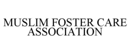 MUSLIM FOSTER CARE ASSOCIATION trademark