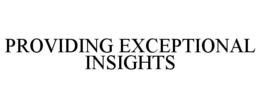 PROVIDING EXCEPTIONAL INSIGHTS trademark