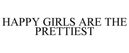 HAPPY GIRLS ARE THE PRETTIEST trademark