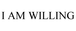 I AM WILLING trademark