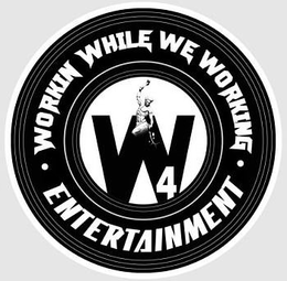 WORKIN WHILE WE WORKING · ENTERTAINMENT · W4 trademark