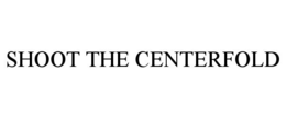 SHOOT THE CENTERFOLD trademark