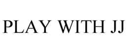 PLAY WITH JJ trademark