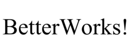 BETTERWORKS! trademark