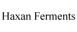 HAXAN FERMENTS trademark