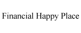 FINANCIAL HAPPY PLACE trademark