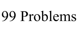 99 PROBLEMS trademark