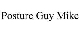 POSTURE GUY MIKE trademark