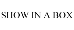 SHOW IN A BOX trademark