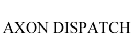 AXON DISPATCH trademark