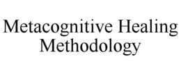 METACOGNITIVE HEALING METHODOLOGY trademark