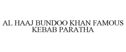 AL HAAJ BUNDOO KHAN FAMOUS KEBAB PARATHA trademark