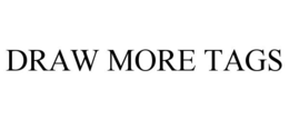 DRAW MORE TAGS trademark
