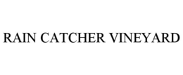 RAIN CATCHER VINEYARD trademark