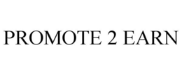 PROMOTE 2 EARN trademark