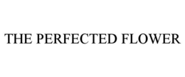 THE PERFECTED FLOWER trademark