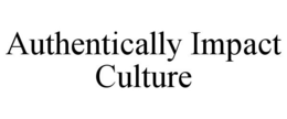 AUTHENTICALLY IMPACT CULTURE trademark