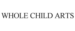 WHOLE CHILD ARTS trademark