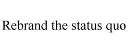 REBRAND THE STATUS QUO trademark