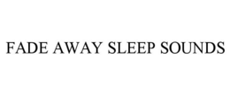 FADE AWAY SLEEP SOUNDS trademark