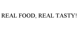 REAL FOOD, REAL TASTY! trademark