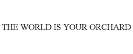 THE WORLD IS YOUR ORCHARD trademark
