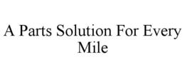 A PARTS SOLUTION FOR EVERY MILE trademark