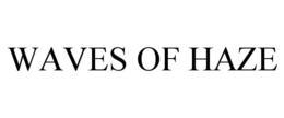 WAVES OF HAZE trademark