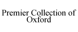 PREMIER COLLECTION OF OXFORD trademark